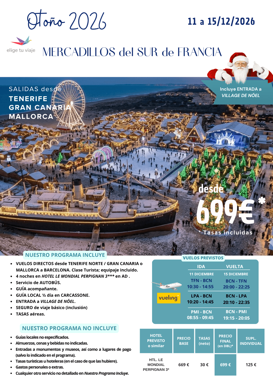 MERCADILLOS del SUR de FRANCIA, del 11 al 15/12/2026 (5 días / 4 noches), con salidas desde Tenerife Norte, Las Palmas de Gran Canaria y Palma de Mallorca. Incluye: VUELOS DIRECTOS desde origen a BARCELONA (clase Turista; equipaje incluido); 4 noches en HOTEL LE MONDIAL PERPIGNAN 3*** en AD; servicio de AUTOBÚS; GUÍA acompañante; GUÍA LOCAL ½ día en CARCASSONE; ENTRADA a VILLAGE DE NÖEL; SEGURO de viaje básico (inclusión) y TASAS aéreas, para agencias de viajes con ELIGE TU VIAJE.